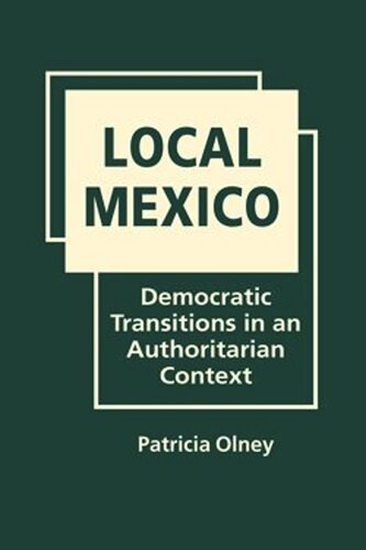 Local Mexico: Democratic Transitions in an Authoritarian Context (PDF/EPUB Version)