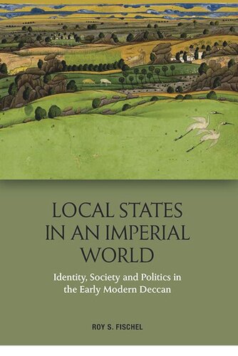Local States in an Imperial World: Identity, Society and Politics in the Early Modern Deccan (PDF/EPUB Version)