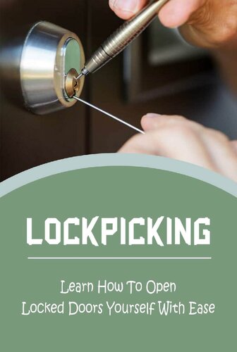 Lockpicking: Learn How To Open Locked Doors Yourself With Ease (PDF/EPUB Version)