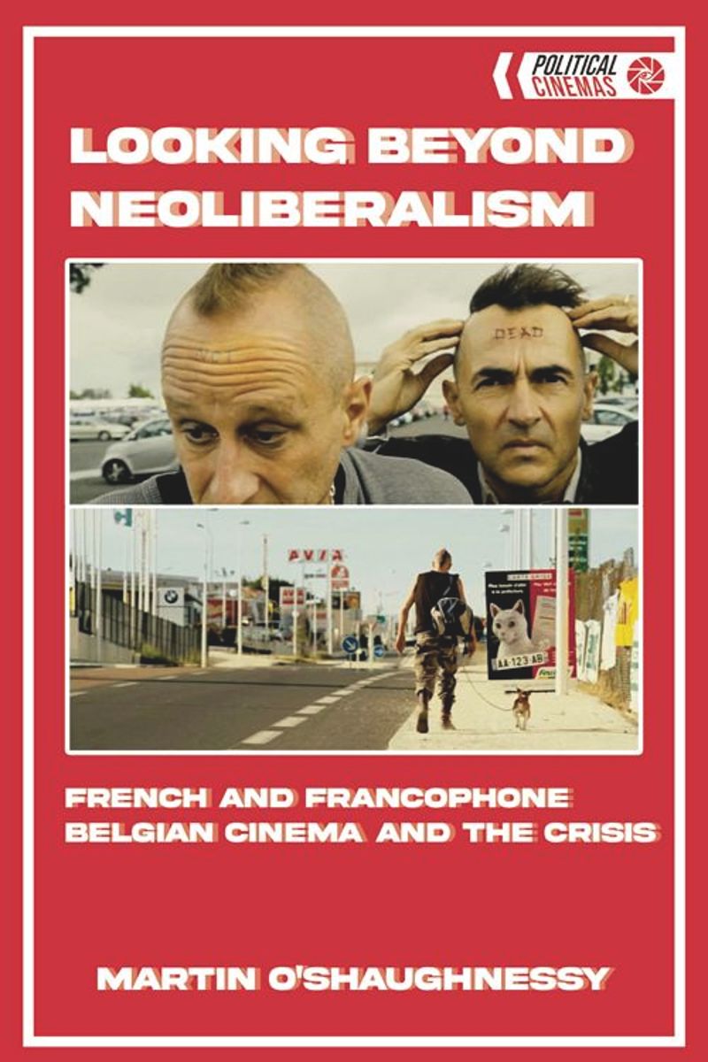 Looking Beyond Neoliberalism: French and Francophone Belgian Cinema and the Crisis (PDF/EPUB Version)