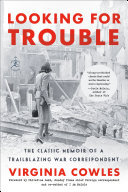 Looking for Trouble: The Classic Memoir of a Trailblazing War Correspondent (PDF/EPUB Version)