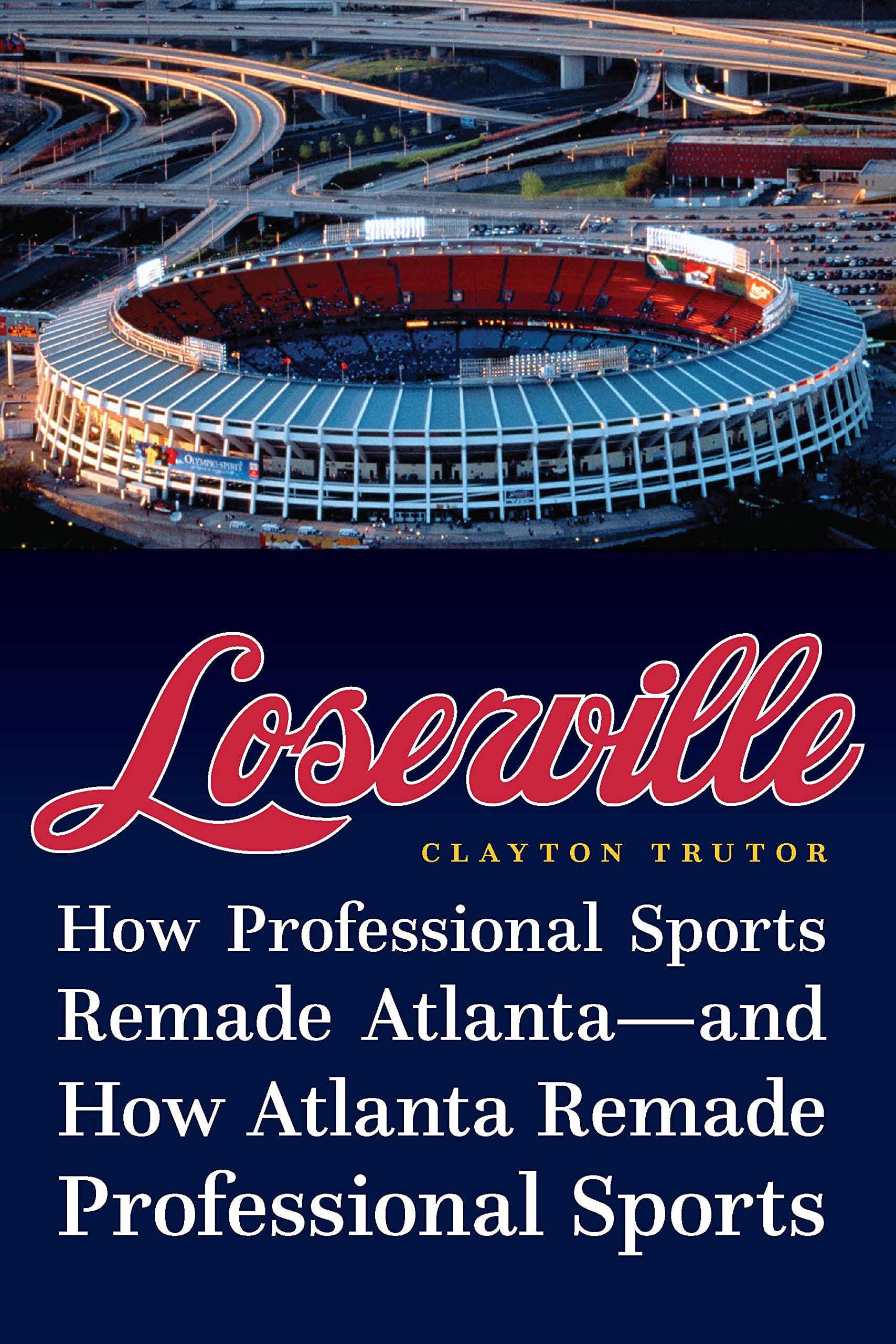 Loserville: How Professional Sports Remade Atlanta?and How Atlanta Remade Professional Sports (PDF/EPUB Version)