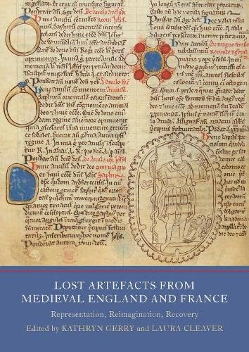 Lost Artefacts from Medieval England and France: Representation, Reimagination, Recovery (PDF/EPUB Version)