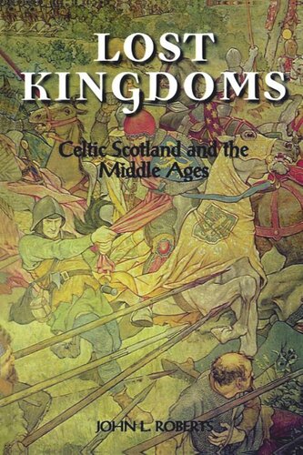Lost Kingdoms: Celtic Scotland and the Middle Ages (PDF/EPUB Version)