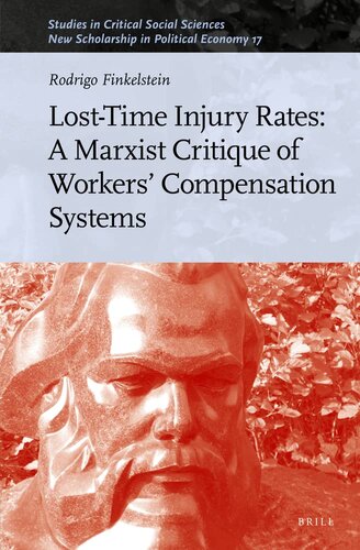 Lost-Time Injury Rates: A Marxist Critique of Workers' Compensation Systems (Studies in Critical Social Sciences / New Scholarship in Political Economy, 216) (PDF/EPUB Version)