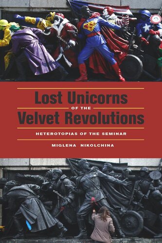 Lost Unicorns of the Velvet Revolutions: Heterotopias of the Seminar (PDF/EPUB Version)