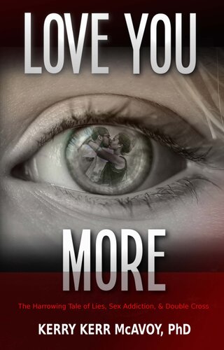 Love You More: The Harrowing Tale of Lies, Sex Addiction, & Double Cross (PDF/EPUB Version)
