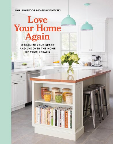 Love Your Home Again: Organize Your Space and Uncover the Home of Your Dreams (PDF/EPUB Version)