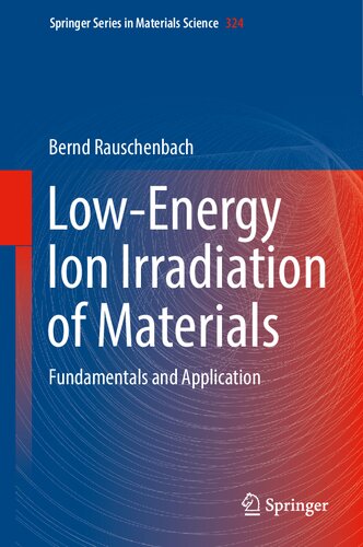 Low-Energy Ion Irradiation of Materials: Fundamentals and Application (Springer Series in Materials Science, 324) (PDF/EPUB Version)