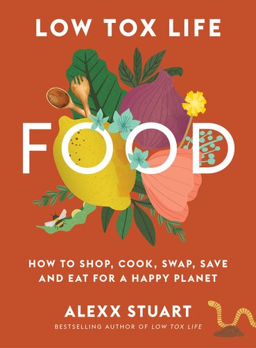 Low Tox Life Food: How to shop, cook, swap, save and eat for a happy planet (PDF/EPUB Version)