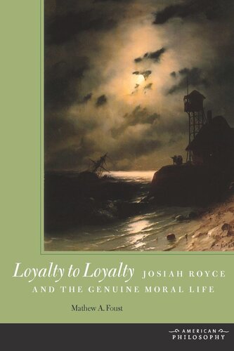 Loyalty to Loyalty: Josiah Royce and the Genuine Moral Life (PDF/EPUB Version)