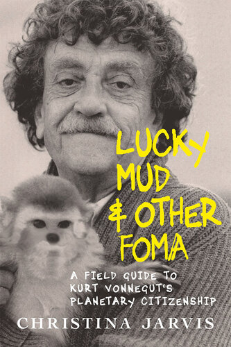 Lucky Mud & Other Foma: A Field Guide to Kurt Vonnegut's Environmentalism and Planetary Citizenship (PDF/EPUB Version)
