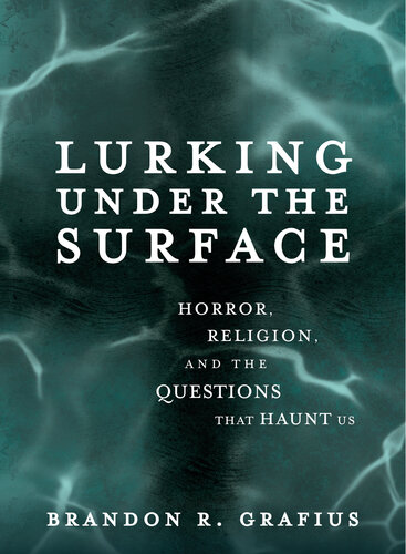 Lurking Under the Surface: Horror, Religion, and the Questions That Haunt Us (PDF/EPUB Version)