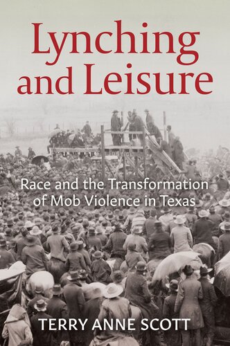 Lynching and Leisure: Race and the Transformation of Mob Violence in Texas (PDF/EPUB Version)