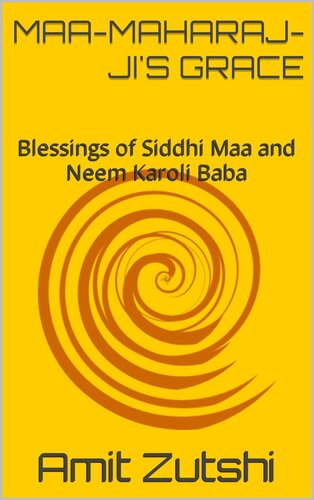 Maa-Maharaj-ji's Grace: Blessings of Siddhi Maa and Neem Karoli Baba (PDF/EPUB Version)