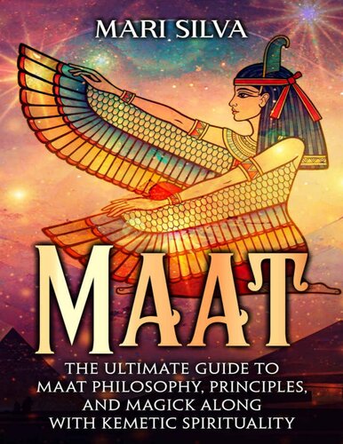 Maat: The Ultimate Guide to Maat Philosophy, Principles, and Magick along with Kemetic Spirituality (PDF/EPUB Version)