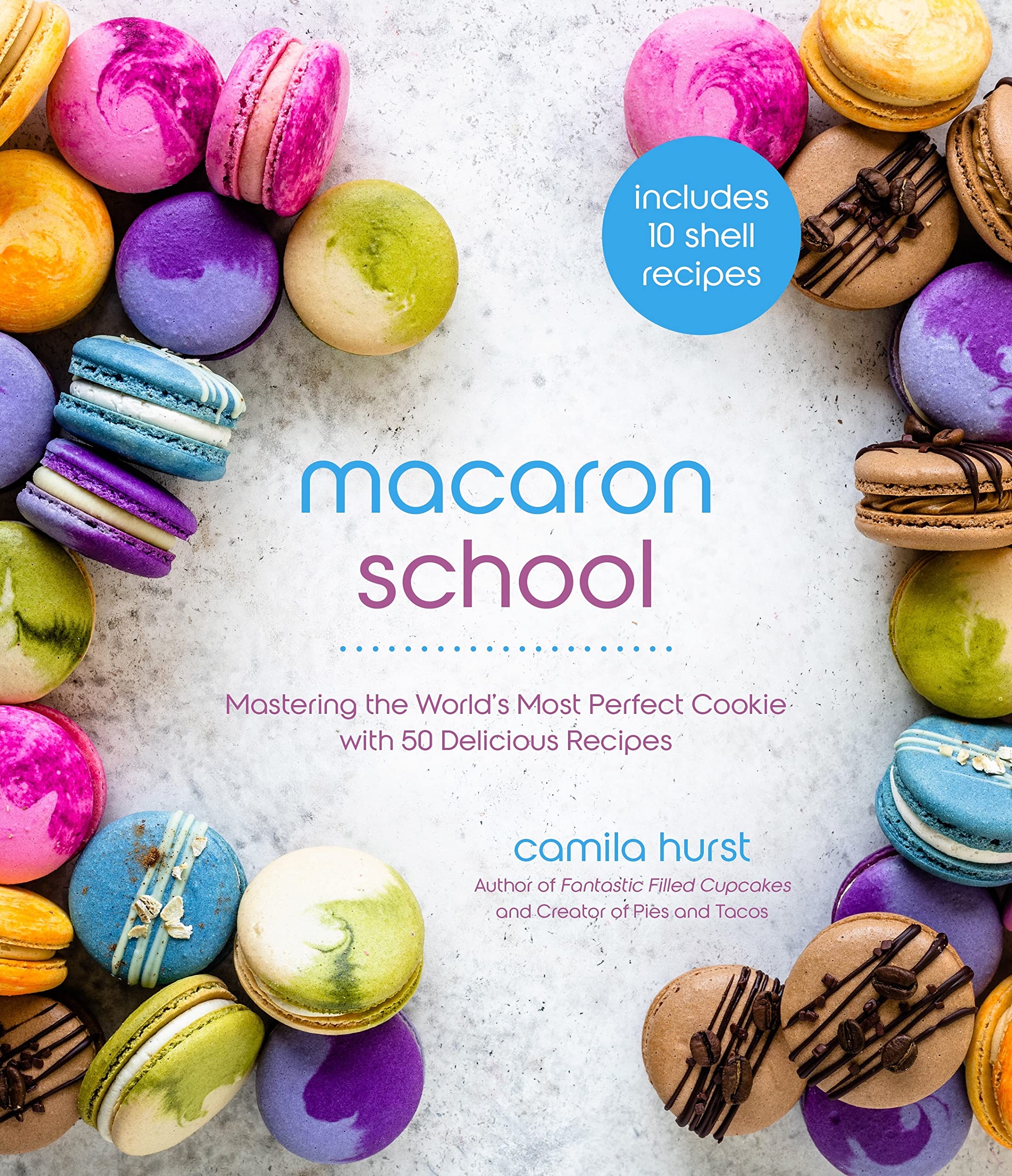 Macaron School: Mastering the World’s Most Perfect Cookie with 50 Delicious Recipes (PDF/EPUB Version)