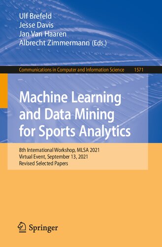 Machine Learning and Data Mining for Sports Analytics: 8th International Workshop, MLSA 2021, Virtual Event, September 13, 2021, Revised Selected ... in Computer and Information Science) (PDF/EPUB Version)