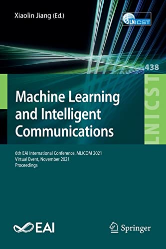 Machine Learning and Intelligent Communications: 6th EAI International Conference, MLICOM 2021, Virtual Event, November 2021, Proceedings (Lecture ... and Telecommunications Engineering, 438) (PDF/EPUB Version)