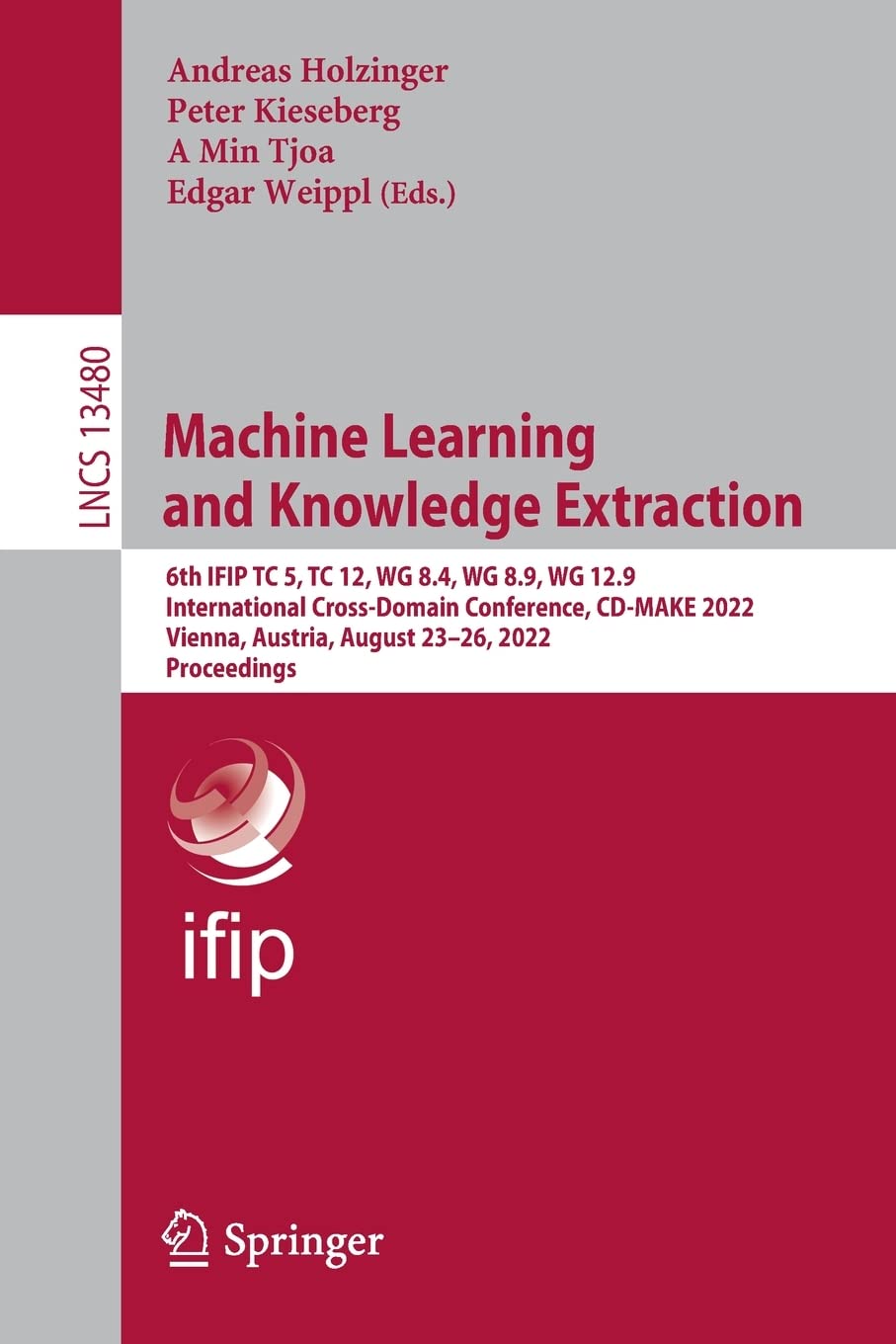 Machine Learning and Knowledge Extraction: 6th IFIP TC 5, TC 12, WG 8.4, WG 8.9, WG 12.9 International Cross-Domain Conference, CD-MAKE 2022, Vienna, ... (Lecture Notes in Computer Science, 13480) (PDF/EPUB Version)