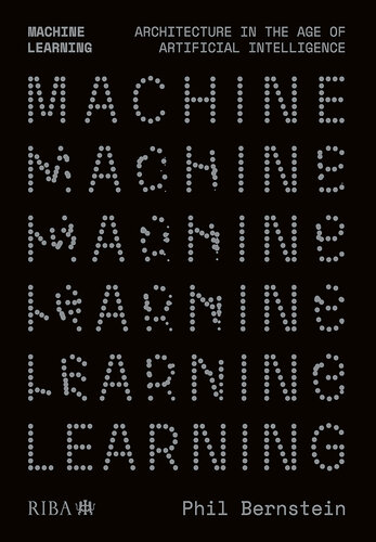 Machine Learning: Architecture in the age of Artificial Intelligence (PDF/EPUB Version)