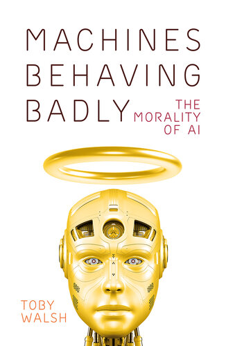 Machines Behaving Badly: The Morality of AI (PDF/EPUB Version)