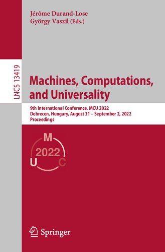 Machines, Computations, and Universality: 9th International Conference, MCU 2022, Debrecen, Hungary, August 31 – September 2, 2022, Proceedings (Lecture Notes in Computer Science) (PDF/EPUB Version)