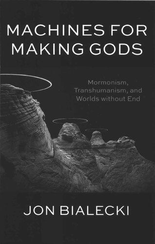 Machines For Making Gods: Mormonism, Transhumanism, and Worlds without End (PDF/EPUB Version)