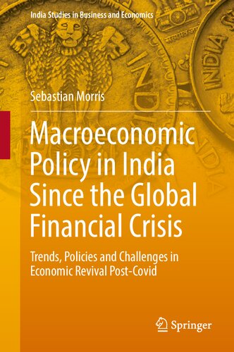 Macroeconomic Policy in India Since the Global Financial Crisis: Trends, Policies and Challenges in Economic Revival Post-Covid (India Studies in Business and Economics) (PDF/EPUB Version)