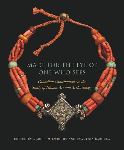 Made for the Eye of One Who Sees: Canadian Contributions to the Study of Islamic Art and Archaeology (PDF/EPUB Version)