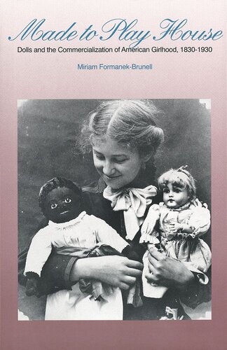 Made to Play House: Dolls and the Commercialization of American Girlhood, 1830-1930 (PDF/EPUB Version)