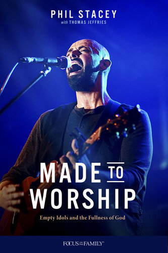 Made to Worship: Empty Idols and the Fullness of God (PDF/EPUB Version)