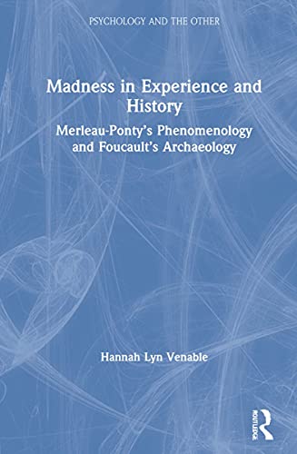 Madness in Experience and History: Merleau-Ponty’s Phenomenology and Foucault’s Archaeology (PDF/EPUB Version)