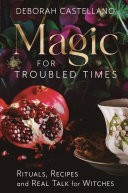 Magic for Troubled Times: Rituals, Recipes, and Real Talk for Witches (PDF/EPUB Version)