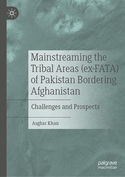 Mainstreaming the Tribal Areas (ex-FATA) of Pakistan Bordering Afghanistan: Challenges and Prospects (PDF/EPUB Version)