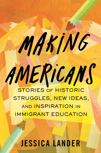 Making Americans: Stories of Historic Struggles, New Ideas, and Inspiration in Immigrant Education (PDF/EPUB Version)