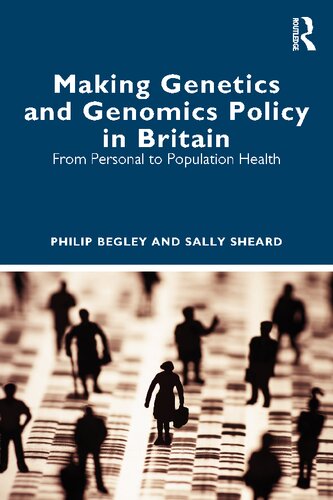 Making Genetics and Genomics Policy in Britain: From Personal to Population Health (PDF/EPUB Version)