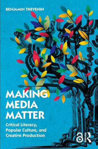 Making Media Matter: Critical Literacy, Popular Culture, and Creative Production (PDF/EPUB Version)