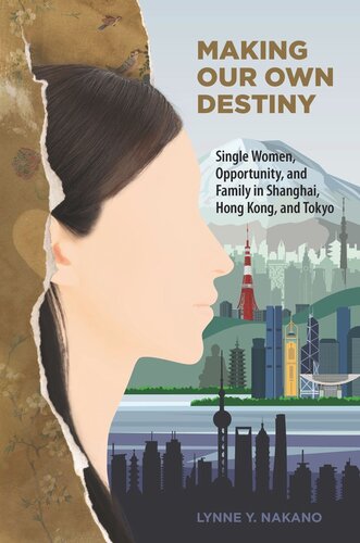Making Our Own Destiny: Single Women, Opportunity, and Family in Shanghai, Hong Kong, and Tokyo (PDF/EPUB Version)