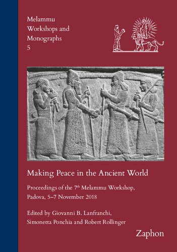 Making Peace in the Ancient World: Proceedings of the 7th Melammu Workshop, Padova, 5-7 November 2018 (Melammu Workshops and Monographs, 5) (PDF/EPUB Version)