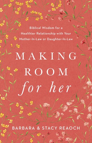 Making Room for Her: Biblical Wisdom for a Healthier Relationship with Your Mother-In-Law or Daughter-In-Law (PDF/EPUB Version)