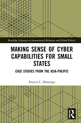 Making Sense of Cyber Capabilities for Small States: Case Studies from the Asia-pacific (PDF/EPUB Version)