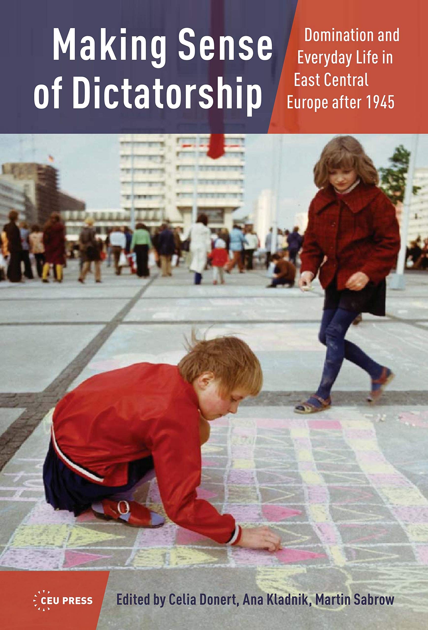 Making Sense of Dictatorship: Domination and Everyday Life in East Central Europe after 1945 (PDF/EPUB Version)