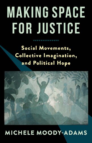 Making Space for Justice: Social Movements, Collective Imagination, and Political Hope (PDF/EPUB Version)