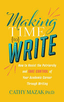 Making Time to Write: How to Resist the Patriarchy and Take Control of Your Academic Career Through Writing (PDF/EPUB Version)