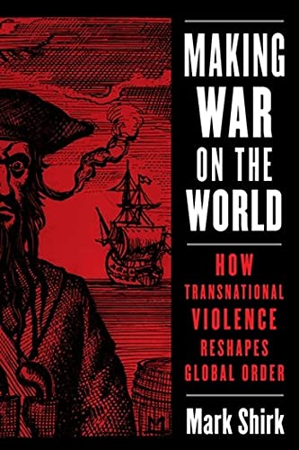 Making War on the World: How Transnational Violence Reshapes Global Order (PDF/EPUB Version)