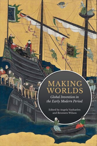 Making Worlds: Global Invention in the Early Modern Period (UCLA Clark Memorial Library Series) (PDF/EPUB Version)