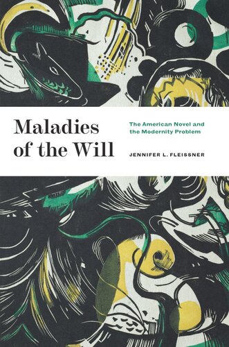Maladies of the Will: The American Novel and the Modernity Problem (PDF/EPUB Version)