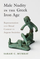 Male Nudity in the Greek Iron Age: Representation and Ritual Context in Aegean Societies (PDF/EPUB Version)