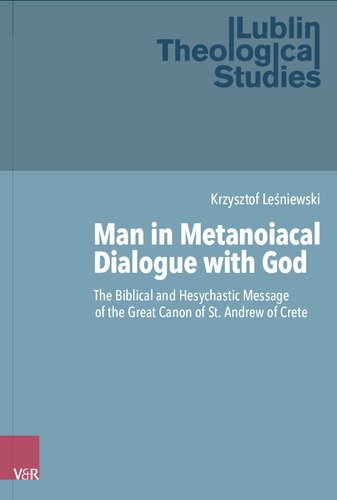 Man in Metanoiacal Dialogue with God: The Biblical and Hesychastic Message of the Great Canon of St. Andrew of Crete (PDF/EPUB Version)